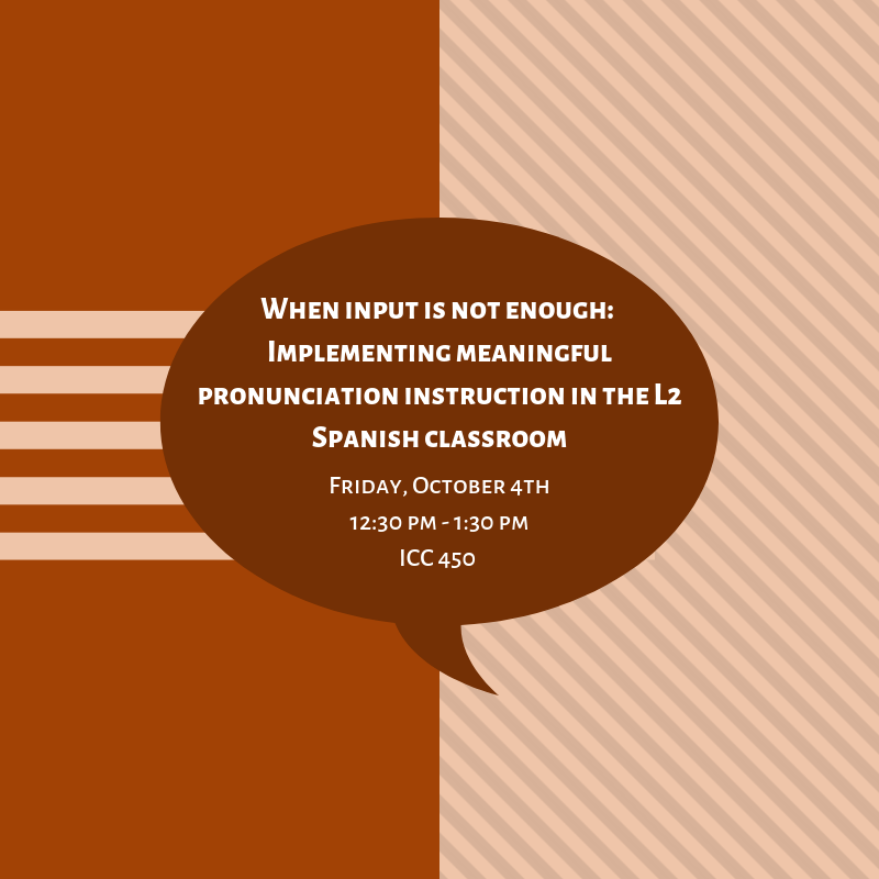 WHEN INPUT IS NOT ENOUGH: IMPLEMENTING MEANINGFUL PRONUNCIATION INSTRUCTION IN THE L2 SPANISH CLASSROOM 

Friday, October 4th
12:30 pm - 1:30 pm
ICC 450